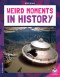 Weird Moments In History