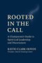 Rooted in the Call: A Chairperson's Guide to Spirit-Led Leadership and Discernment