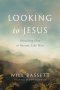 Looking to Jesus: Beholding Him To Become Like Him