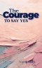 The Courage to Say Yes