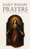 Daily Rosary Prayers: Powerful Catholic Prayers for Deliverance, Protection, and Spiritual Warfare