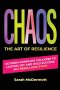 CHAOS - The Art of Resilience: Go From Complete Collapse to Lasting Joy and Wild Success in 5 Rebellious Steps