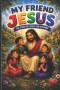 JESUS MY FRIEND : A Beautiful Bible Journey of Faith, Love, Miracles, and Hope for Children and Families