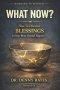 What Now?: How To Discover Blessings In Your Most Painful Regrets
