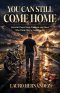 You Can Still Come Home: Grace for Pastors' Kids, Prodigals, and Those Who Think They've Gone Too Far