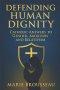 Defending Human Dignity: Catholic Answers to Gender, Abortion, and Relativism