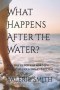 What Happens After The Water?: A 30-Day Devotion for New Believers Following Baptism