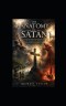 THE ANATOMY OF SATAN: Understanding the Adversary, His Kingdom, His Defeat, and Christ's Eternal Victory