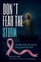 DON'T FEAR THE STORM: A Faith-Filled Testimony of a Cancer Survivor