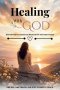 Healing With God (Devotional for Emotional Restoration and Inner Peace): Daily Scripture, Reflections, and Prayers to Help You Release Pain, Restore Y