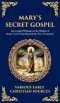 Mary's Secret Gospel:  Apocryphal Writings on the Mother of Jesus-Lost Texts Beyond the New Testament (Deluxe Hardbound Edition)