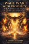 Wage War with Prophecy: The Purim Amalek Factor : The 24 Prophetic Families, the Spirit of Warfare, and the Coming Temple Age