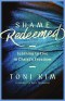 Shame Redeemed : Learning to Live in Christ's Freedom