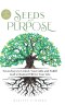 Seeds of Purpose: Seven Keys to Unlock Your Gifts and Fulfill God's Desired Will for Your Life
