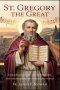ST. GREGORY THE GREAT: GREGORIAN CHANT, CHURCH REFORM, AND THE SHEPHERD OF A TROUBLED WORLD