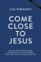 Come Close to Jesus