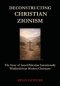 Deconstructing Christian Zionism: The Story of Israel-Palestine Intentionally Withheld from Modern Christians