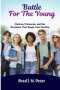 Battle For The Young: Choices, Pressures, and the Decisions That Shape Your Destiny