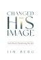 Changed Into His Image: God's Plan for Transforming Your Life