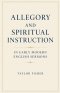 Allegory and Spiritual Instruction in Early Modern English Sermons