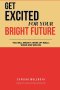 GET EXCITED  FOR YOUR  BRIGHT  FUTURE