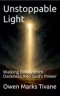 Unstoppable Light: Walking Boldly from Darkness into God's Power