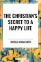 The Christian's Secret to a Happy Life