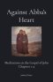 Against Abba's Heart: Meditations on the Gospel of John Chapters 1-4