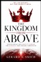 THE KINGDOM FROM ABOVE: Living From Your Heavenly Source While Serving on Earth