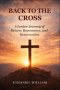 BACK TO THE  CROSS: A Lenten Journey of  Return, Repentance, and  Resurrection