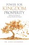 Power for Kingdom Prosperity: Biblical Principles for Lasting Wealth and Impact