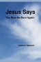 Jesus says ``You MUST be born again''