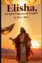 Elisha : The Spirit-Empowered Prophet