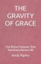 THE GRAVITY OF GRACE: Five Divine Purposes That Transform Human Life