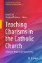 Teaching Charisms in the Catholic Church : Influence, Impact and Opportunity