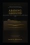 ABIDING GROUND: Discovering the Foundation You Were Made For