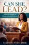 Can She Lead? Biblical Insight on Women in Pastoral Ministry