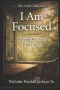 I AM FOCUSED: Guarding What God Has Given Your Attention To