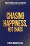 Chasing Happiness, Not Chaos