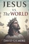 Jesus vs The World: Exposing the War Between Christ and the Powers of a Fallen World