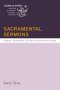 Sacramental Sermons: Prophetic, Incarnational, and Truly Transformative Preaching