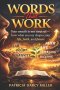 Words That Work : Your mouth is not neutral-how what you say shapes your life, faith, and future