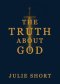 The Truth About God