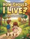 How Should I Live?: Preteen Bible Based Readings and Activities to Help Know God's Will