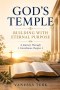 God's Temple: Building with Eternal Purpose