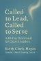 Called to Lead, Called to Serve: A 40-Day Devotional for Church Leaders