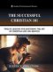 The Successful Christian 101: Twelve Lessons for Mastering the Art of Christian Life and Service
