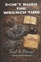 Don't Rush The Wrench Time: Trust The Process