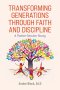 Transforming Generations Through Faith and Discipline: A Bible Study Curriculum