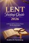 Lent Fasting Guide 2026: A 40-Day Spiritual Guide to Prayer, Fasting, and Discipline
